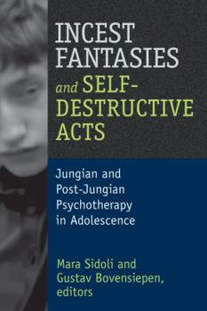 Paperback Incest Fantasies and Self-Destructive Acts: Jungian and Post-Jungian Psychotherapy in Adolescence Book