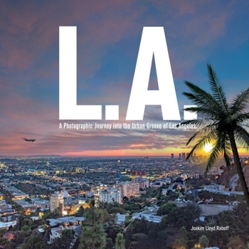 L.A.: A Photographic Journey to the Urban Groove of Los Angeles.