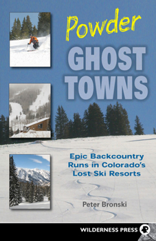 Paperback Powder Ghost Towns: Epic Backcountry Runs in Colorado's Lost Ski Resorts Book