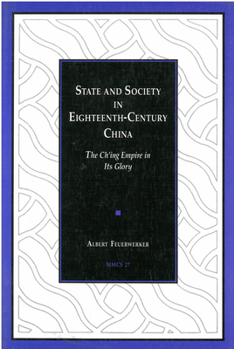 Paperback State and Society in Eighteenth-Century China: The Ch'ing Empire in Its Glory Volume 27 Book