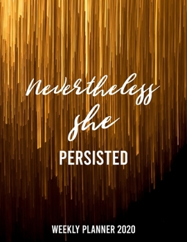 Nevertheless She Persisted 2020 Weekly/Monthly Planner: Undated Planner | For Strong And Confident Women