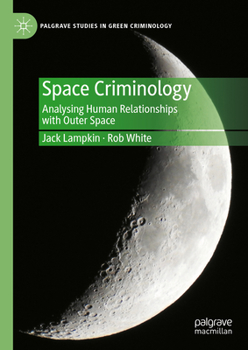 Hardcover Space Criminology: Analysing Human Relationships with Outer Space Book