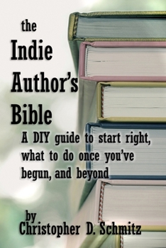 Paperback The Indie Author's Bible: A DIY guide to start right, what to do once you're in print, and beyond Book