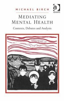 Hardcover Mediating Mental Health: Contexts, Debates and Analysis Book