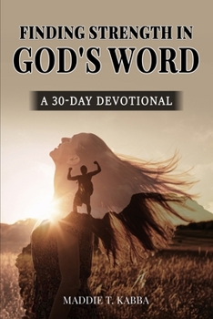 Finding Strength In God's Word: A 30 Day Devotional