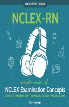 Paperback NCLEX-RN Audio Study Guide! Complete Review of NCLEX Examination Concepts: Ultimate Trainer & Test Prep Book To Help You Pass The Exam! Book