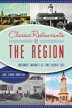 Paperback Classic Restaurants of the Region: Northwest Indiana's All-Time Favorite Eats Book