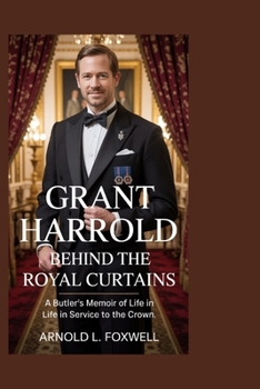 Grant Harrold: Behind the Royal Curtains: A Butler’s Memoir of Life in Service to the Crown