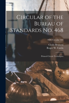 Paperback Circular of the Bureau of Standards No. 468: Printed Circuit Techniques; NBS Circular 468 Book