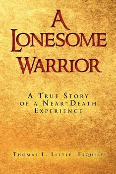 Paperback A Lonesome Warrior: A True Story of a Near-Death Experience Book