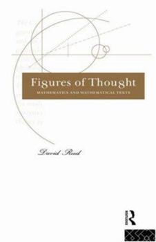 Hardcover Figures of Thought: Mathematics and Mathematical Texts Book