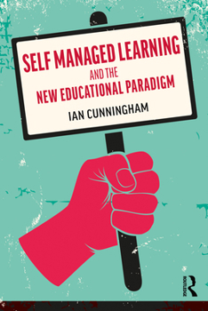 Paperback Self Managed Learning and the New Educational Paradigm Book