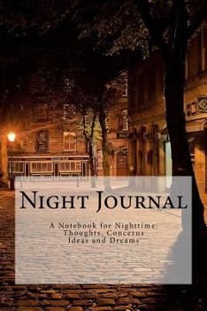 Paperback Night Journal: A Notebook for Nighttime Thoughts, Concerns, Ideas and Dreams Book