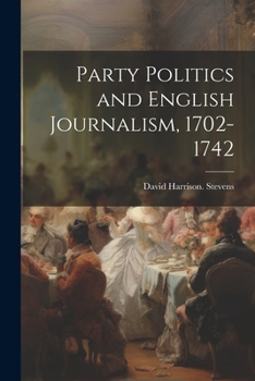 Paperback Party Politics and English Journalism, 1702-1742 Book