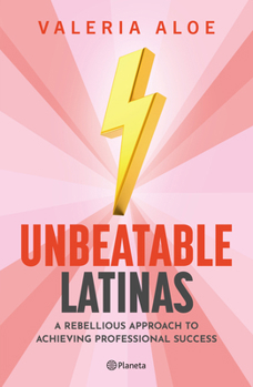 Paperback Unbeatable Latinas: A Rebellious Approach to Achieving Professional Succes Book