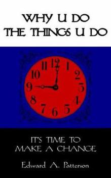 Paperback Why U Do the Things U Do: It's Time to Make a Change Book