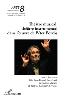Théâtre musical, théâtre instrumental dans l’œuvre de Péter Eötvös (Arts 8)