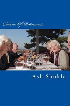 Paperback Chakras of Retirement: Taking You to and Through Your Retirement Book