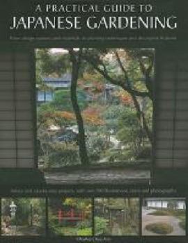 Hardcover A Practical Guide to Japanese Gardening: From Design Options and Materials to Planting Techniques and Decorative Features Book