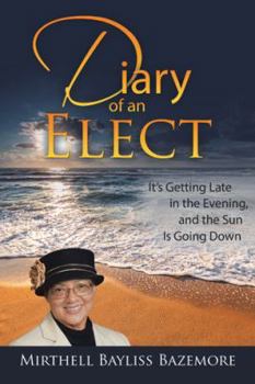 Paperback Diary of an Elect: It's Getting Late in the Evening, and the Sun Is Going Down Book