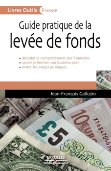 Paperback Guide pratique de la levée de fonds: Décoder le comportement des financiers. Savoir présenter son business plan. Eviter les pièges juridiques [French] Book