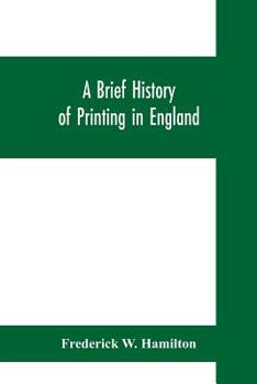 Paperback A brief history of printing in England, a short history of printing in England from Caxton to the present time Book