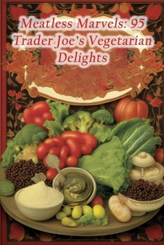 Paperback Meatless Marvels: 95 Trader Joe's Vegetarian Delights Book