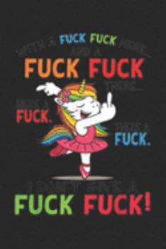 Fuck Fuck Fuck Fuck Fuck. Fuck. Fuck Fuck!: With A Fuck Fuck Here Unicorn Dancing T Journal/Notebook Blank Lined Ruled 6x9 100 Pages