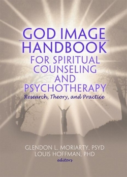 Hardcover God Image Handbook for Spiritual Counseling and Psychotherapy: Research, Theory, and Practice Book