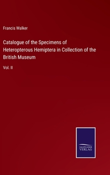 Catalogue of the Specimens of Heteropterous Hemiptera in Collection of the British Museum: Vol. II