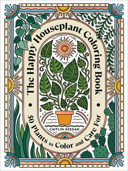 Paperback The Happy Houseplant Coloring Book: 50 Plants to Color and Care For: An Indoor Gardening Coloring Book