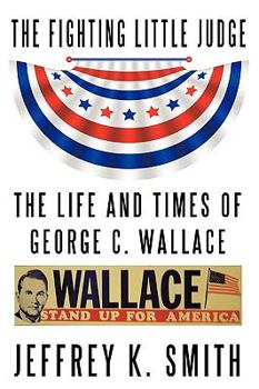Paperback The Fighting Little Judge: The Life and Times of George C. Wallace Book