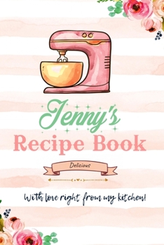 Jenny Personalized Blank Recipe Book/Journal for girls and women: Personalized Name Reciepe Journal/Notebook For Girls, women, girlfriend, sister, ... 159 pages, 6X9, Soft cover, Glossy finish