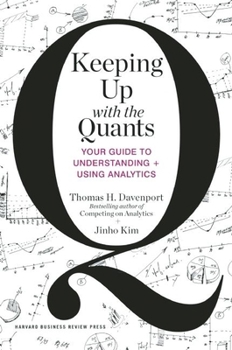 Hardcover Keeping Up with the Quants: Your Guide to Understanding and Using Analytics Book