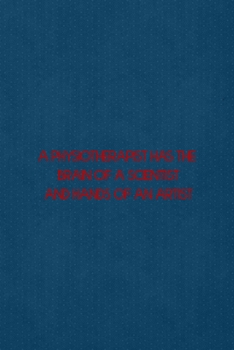 A Physiotherapist Has The Brain Of A Scientist And Hands Of An Artist: All Purpose 6x9 Blank Lined Notebook Journal Way Better Than A Card Trendy Unique Gift Blue Points Physical Therapy