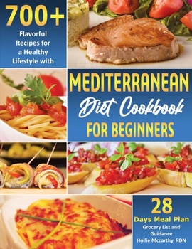 Paperback Mediterranean Diet Cookbook for Beginners: 700+ Flavorful Recipes for a Healthy Lifestyle with 28 Days Meal Plan, Grocery List, and Guidance Book