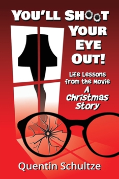 Paperback You'll Shoot Your Eye Out!: Life Lessons from the Movie A Christmas Story Book