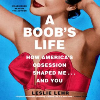 Audio CD A Boob's Life: How America's Obsession Shaped Me&#8213;and You Book