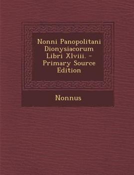 Paperback Nonni Panopolitani Dionysiacorum Libri Xlviii. [Greek, Ancient (To 1453)] Book