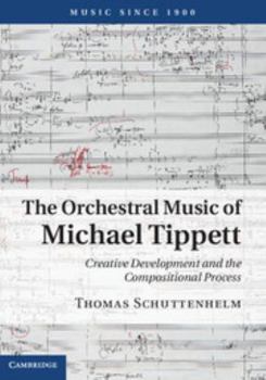 Hardcover The Orchestral Music of Michael Tippett: Creative Development and the Compositional Process Book