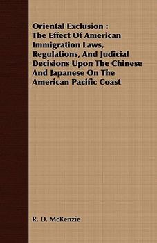 Paperback Oriental Exclusion: The Effect Of American Immigration Laws, Regulations, And Judicial Decisions Upon The Chinese And Japanese On The Amer Book