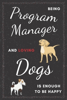 Program Manager & Dogs Notebook: Funny Gifts Ideas for Men/Women on Birthday Retirement or Christmas - Humorous Lined Journal to Writing