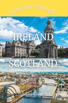 Paperback A Journey Through Ireland and Scotland: The Ireland And Scotland Travel itinerary &Guide 2023 Book