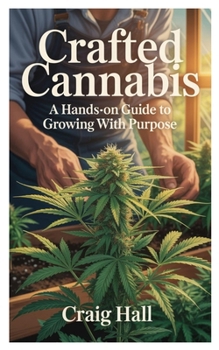 Paperback Crafted Cannabis: A Hands-On Guide to Growing with Purpose Book