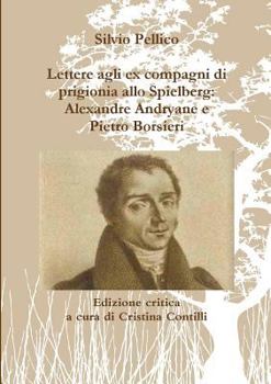 Paperback Lettere agli ex compagni di prigionia allo Spielberg: Alexandre Andryane e Pietro Borsieri [Italian] Book