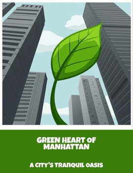 Paperback Green Heart Of Manhattan: A City'S Tranquil Oasis Book