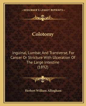 Colotomy, Inguinal, Lumbar, and Transverse, for Cancer or Stricture with Ulceration of the Large Intestine