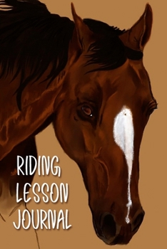 Riding Lesson Journal: Brown Horse Painting Logbook for Horseback Riding Lessons | Great Gift for all Horse Lovers!