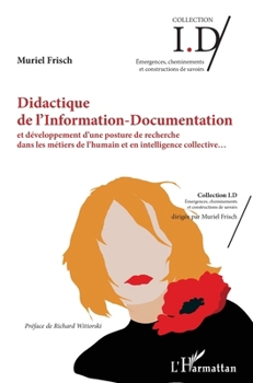 Didactique de l'Information - Documentation: et développement d'une posture de recherche dans les métiers de l'humain et en intelligence collective ... Et Constructions de Savoirs) (French Edition)