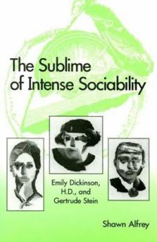 The Sublime of Intense Sociability: Emily Dickinson, H.D., and Gertrude Stein